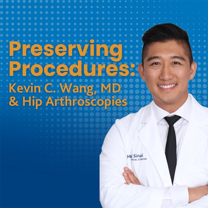 Preserving Procedure: Kevin C. Wang, MD & Hip Arthroscopies