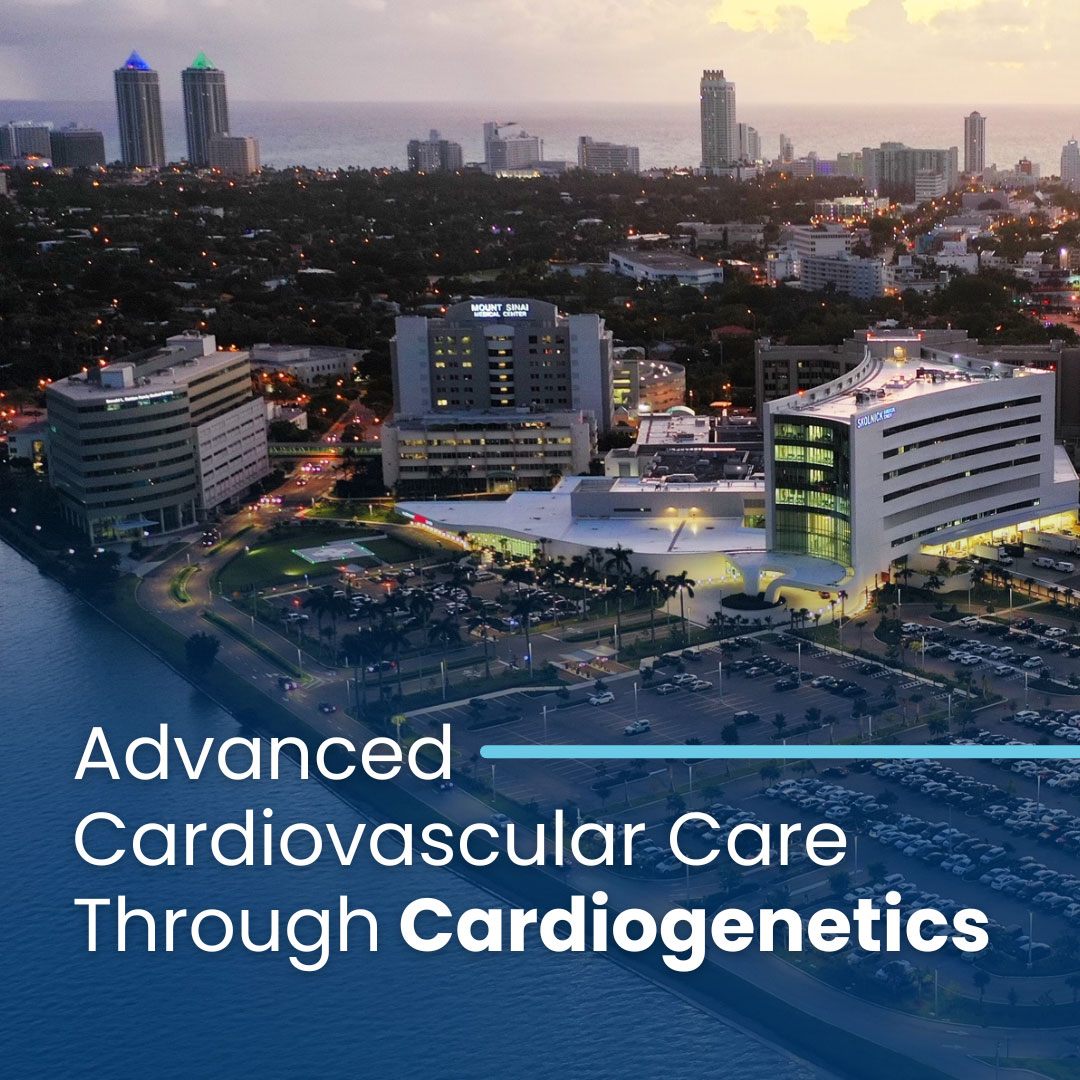 • Advanced Cardiovascular Care Through Mount Sinai Medical Center’s Cardiogenetics Program